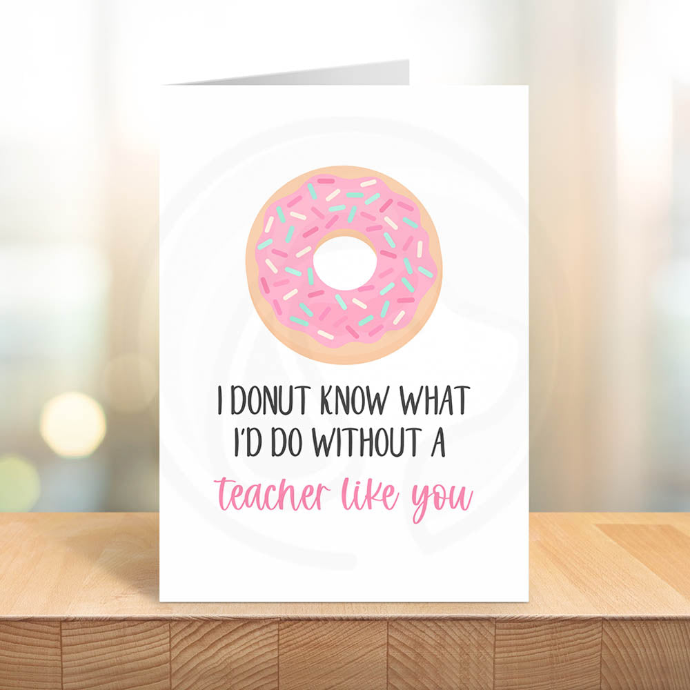 donut know what id do without a teacher like you appreciation card for teachers printable